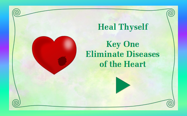 watch video - Heal Thyself - Key 1 Eliminate Diseases of the Heart