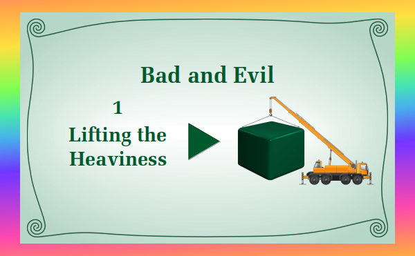 watch video - Bad and Evil - Part 1 Lifting the Heaviness