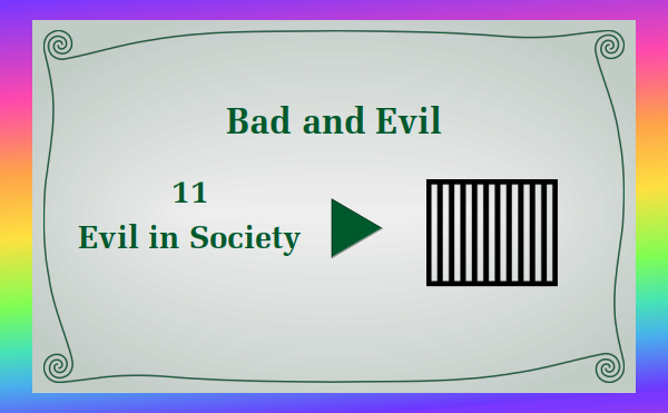 watch video - Bad and Evil - Part 11 - Evil in Society