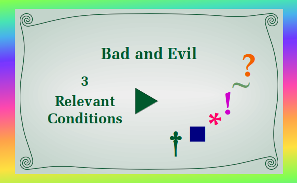 watch video - Bad and Evil - Part 3 Relevant Factors