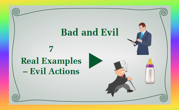 watch video - Bad and Evil - Part 7 Real Examples - Evil Actions