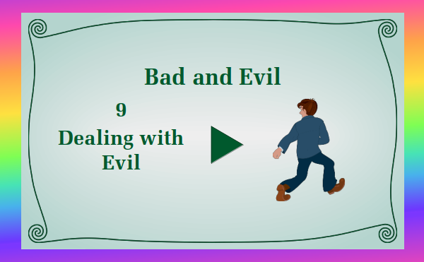 watch video - Bad and Evil - Part 9 - Dealing with Evil