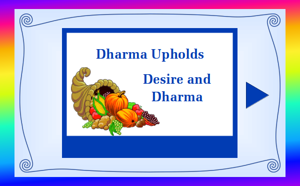 watch video 7 - Dharma Upholds - Desire and Dharma