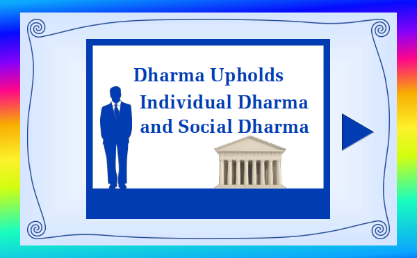 watch video 8 - Dharma Upholds Individual Dharma and Social Dharma