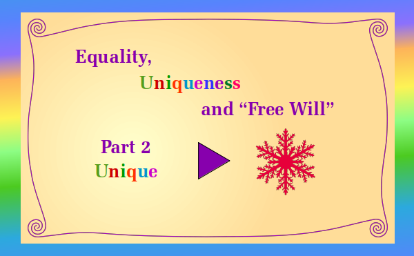 watch video - Equality Uniqueness and "Free Will" Part 2 Unique