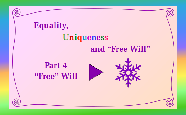 Equality Uniqueness and "Free Will" - Part 4 Choice and Influence - Watch and listen