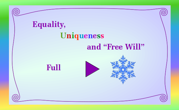 watch full video - Equality Uniqueness and "Free Will"