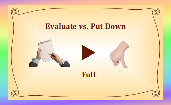 watch full video - Evaluate vs. Put Down