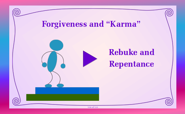 Watch video - Forgiveness and "Karma" - Part 3 Rebuke and Repentance