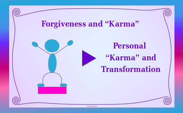 Watch video - Forgiveness and "Karma" - Part 7 Personal Karma