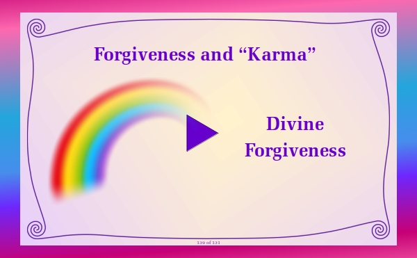 Watch video - Forgiveness and "Karma" Part 8 Divine Forgiveness