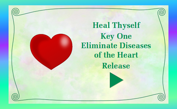 Heal Thyself - Key 1 Eliminate Diseases of the Heart - Release - Watch and listen