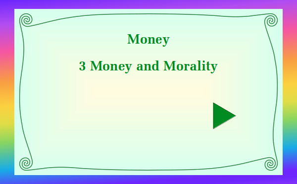 watch video - Money Part 3 Money and Morality