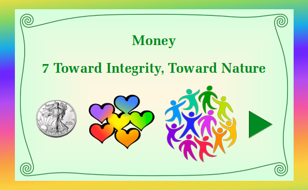 watch video - Money Part 7 Toward Integrity, Toward Nature