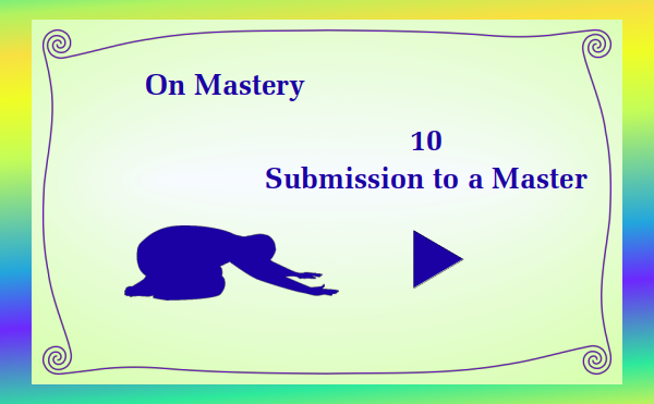 watch video - On Mastery - Submission to a Master