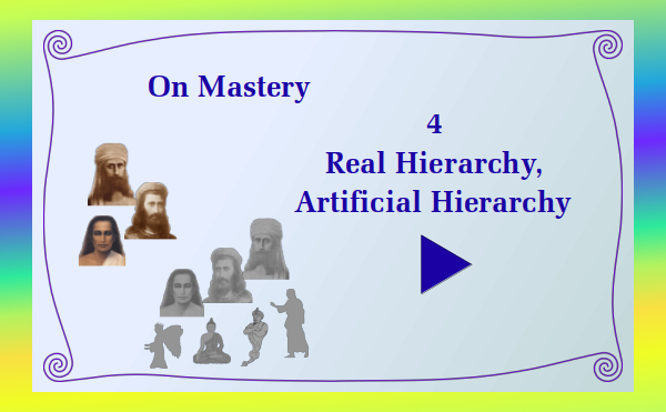 On Mastery - Part 4 Real Hierarchy, Artificial Hierarchy - Watch and listen