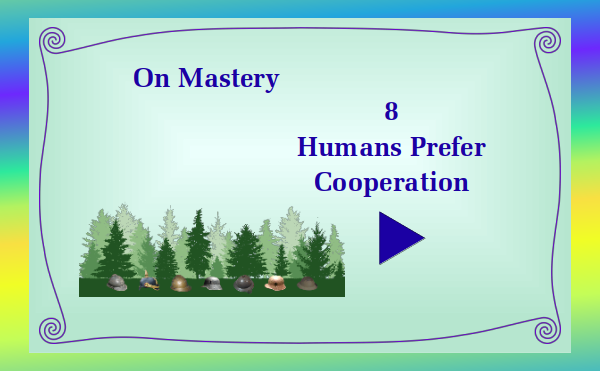watch video - On Mastery - Part 8 Humans Prefer Cooperation