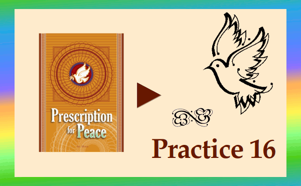 Prescription for Peace - Practice 16