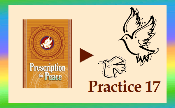 Prescription for Peace - Practice 17
