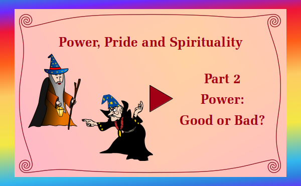 Power, Pride and Spirituality Part 2 Power:Good or Bad? - Watch and listen