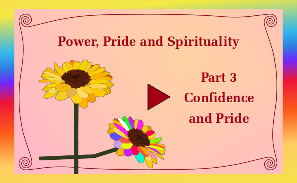 watch video - Power, Pride and Spirituality - Part 3 Confidence and Pride