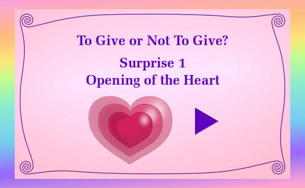 watch video - To Give or Not To Give - Surprise 1 Opening of the Heart