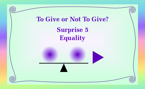 watch video - To Give or Not To Give - Surprise 5 Equality