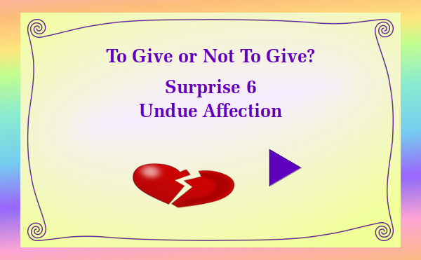 watch video - To Give or Not To Give - Surprise 6 Undue Affection