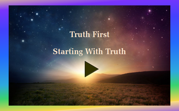 Truth First - Part 1 Starting With Truth - Watch and listen
