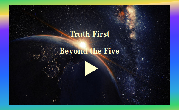 Truth First - Part 5 Beyond the Five - Watch and listen